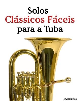Solos Clássicos Fáceis para a Tuba: Com canções de Bach, Mozart, Beethoven, Vivaldi e outros compositores - Javier Marcó - cover
