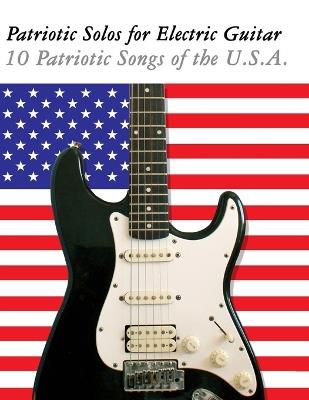 Patriotic Solos for Electric Guitar: 10 Patriotic Songs of the U.S.A. - Uncle Sam - cover