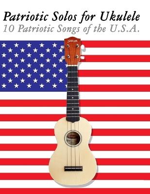 Patriotic Solos for Ukulele: 10 Patriotic Songs of the U.S.A. - Uncle Sam - cover