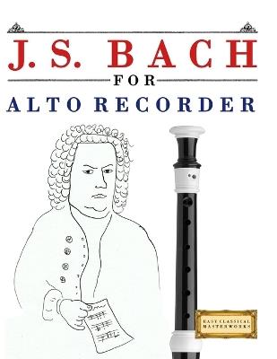 J. S. Bach for Alto Recorder: 10 Easy Themes for Alto Recorder Beginner Book - E C Masterworks - cover
