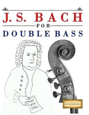 J. S. Bach for Double Bass: 10 Easy Themes for Double Bass Beginner Book - E C Masterworks - cover