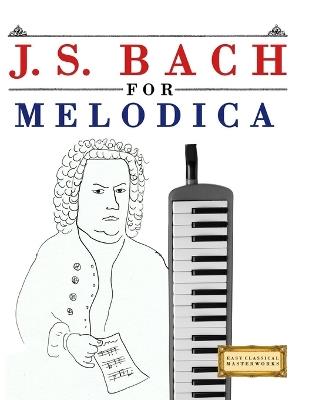 J. S. Bach for Melodica: 10 Easy Themes for Melodica Beginner Book - E C Masterworks - cover
