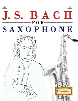 J. S. Bach for Saxophone: 10 Easy Themes for Saxophone Beginner Book - E C Masterworks - cover