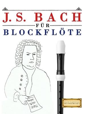 J. S. Bach für Blockflöte: 10 Leichte Stücke für Blockflöte Anfänger Buch - E C Masterworks - cover