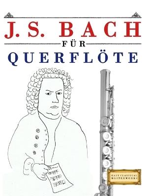J. S. Bach für Querflöte: 10 Leichte Stücke für Querflöte Anfänger Buch - E C Masterworks - cover
