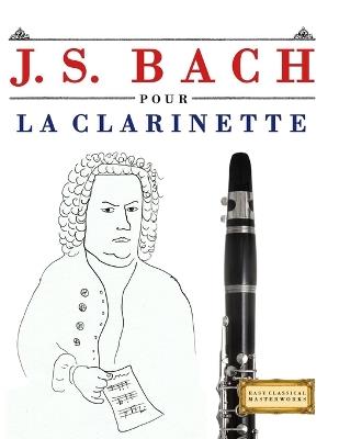 J. S. Bach pour la Clarinette: 10 pièces faciles pour la Clarinette débutant livre - E C Masterworks - cover