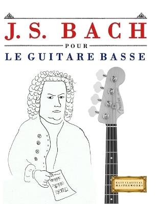 J. S. Bach pour le Guitare Basse: 10 pièces faciles pour le Guitare Basse débutant livre - E C Masterworks - cover