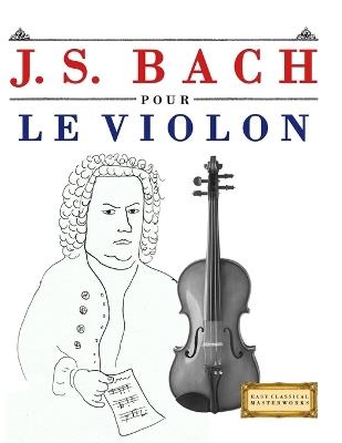 J. S. Bach pour le Violon: 10 pièces faciles pour le Violon débutant livre - E C Masterworks - cover