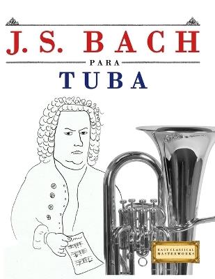 J. S. Bach para Tuba: 10 Piezas Fáciles para Tuba Libro para Principiantes - E C Masterworks - cover