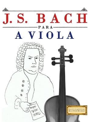 J. S. Bach para a Viola: 10 peças fáciles para a Viola livro para principiantes - E C Masterworks - cover