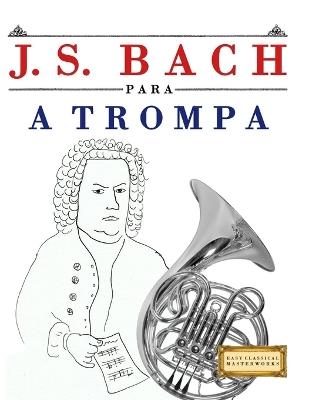 J. S. Bach para a Trompa: 10 peças fáciles para a Trompa livro para principiantes - E C Masterworks - cover