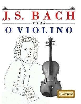 J. S. Bach para o Violino: 10 peças fáciles para o Violino livro para principiantes - E C Masterworks - cover