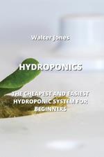 Hydroponics: The Cheapest and Easiest Hydroponic System for Beginners