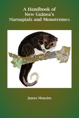 A Handbook of New Guinea's Marsupials and Monotremes - James Menzies - cover