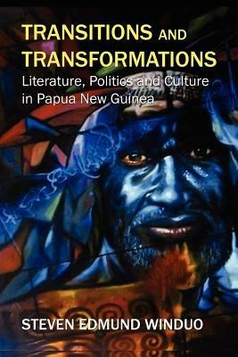 Transitions and Transformations: Literature, Politics, and Culture - Steven Edmund Winduo - cover
