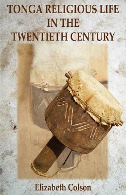 Tonga Religious Life in the Twentieth Century - Elizabeth Colson - cover