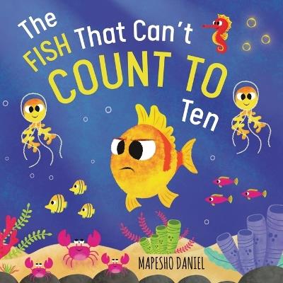 The Fish That Can't Count to Ten: Fishy's Ocean Adventure with a Counting Problem - Mapesho Daniel - cover