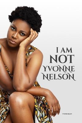 I am Not Yvonne Nelson - Yvonne Nelson - cover