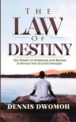 The Law of Destiny: The Power To Overcome and Become is Within You So Look Inwards