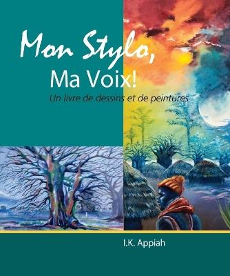 Mon Stylo, Ma Voix! - I K Appiah - cover