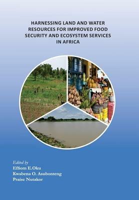 Harnessing Land and Water Resources for Improved Food Security and Ecosystem Services in Africa - cover