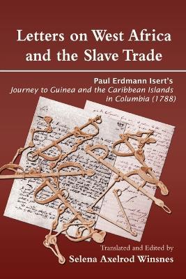 Ibs Letters on West Africa and the Slave Trade: Paul Erdmann Isert's Journey to Guinea and the Carribean Islands in Columbis (1788)