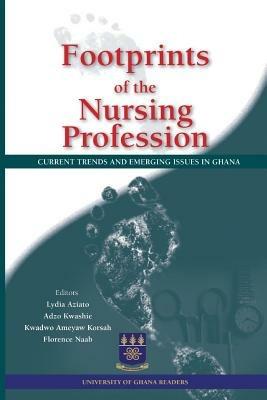 Footprints of the Nursing Profession. Current Trends and Emerging Issues in Ghana - cover
