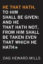 He That Hath, to Him Shall Be Given: And He That Hath No, from Him Shall Be Taken Even That Which He Hath