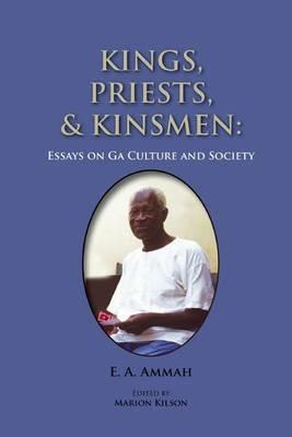 Kings, Priests, and Kinsmen: Essays on Ga Culture and Society - cover
