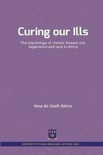Curing our Ills: The psychology of chronic disease risk, experience and care in Africa