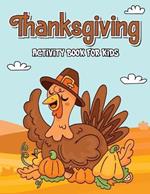 Thanksgiving Activity Book: Book for Kids, Thanksgiving Book for Children, Activity Books for Boys and Girls