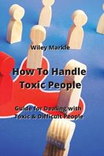 How To Handle Toxic People: Guide for Dealing with Toxic & Difficult People