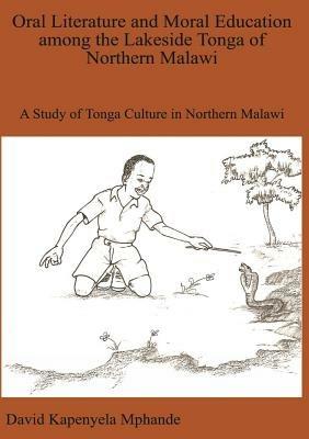 Oral Literature and Moral Education Among the Lakeside Tonga of Northern Malawi - David Mphande - cover