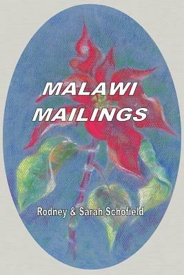 Malawi Mailings. Reflections on Missionary Life 2000 - 2003 - Rodney Schofield,Sarah Schofield - cover