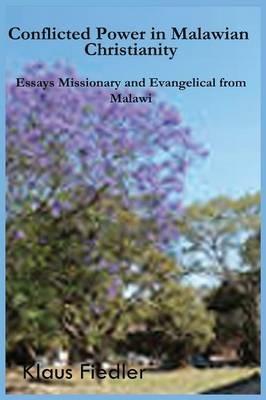 Conflicted Power in Malawian Christianity. Essays Missionary and Evangelical from Malawi - Klaus Fiedler - cover