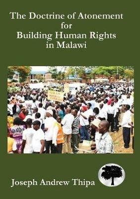 The Doctrine of Atonement for Building Human Rights in Malawi - Joseph Andrew Thipa - cover