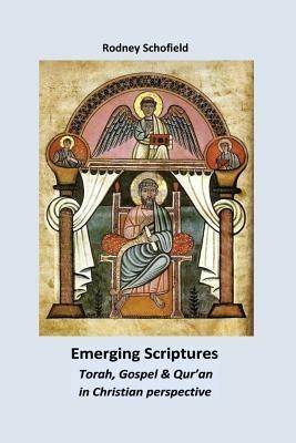 Emerging Scriptures. Torah, Gospel & Qur'an in Christian Perspective - Rodney Schofield - cover