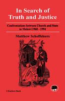 In Search of Truth and Justice: Confrontations Between Church and State in Malawi 1960-1994
