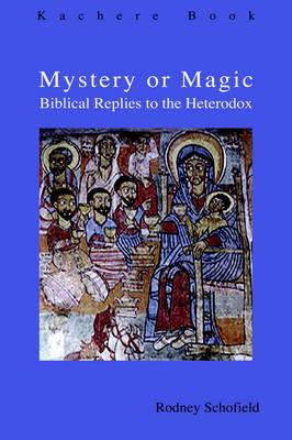 Mystery or Magic: Biblical Replies to the Heterodox - Rodney Schofield - cover