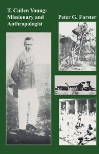 T. Cullen Young: Missionary and Anthropologist - Peter G. Forster - cover
