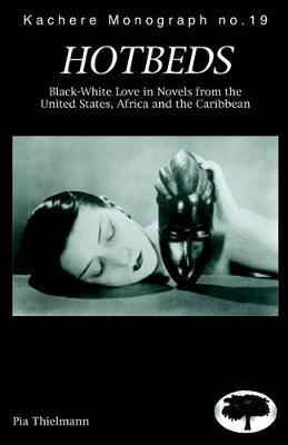Hotbeds: Black-White Love in Novels from the United States, Africa, and the Caribbean - Pia Thielmann - cover