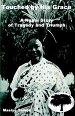 Touched by His Grace: A Ngoni Story of Tragedy and Triumph
