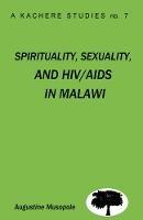 Spirituality, Sexuality and HIV/AIDS in Malawi: Theological Strategies for Behaviour Change - Augustine Musopole - cover