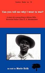Can You Tell Me Why I Went to War?: A Story of a Young King's Rifle, Reverend Father John E.A.