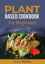 Planted Based Cookbook: For Beginners