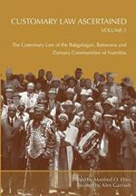 Customary Law Ascertained: The Customary Law of the Bakgalagari, Batswana and Damara Communities of Namibia