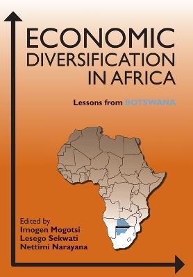 Economic Diversification in Africa: Lessons from Botswana - Imogen Mogotsi,Lesego Sekwati,Nettimi Narayana - cover