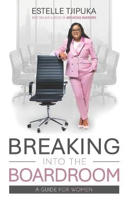 Breaking into the Boardroom: A Guide for Women - Estelle Tjipuka - cover