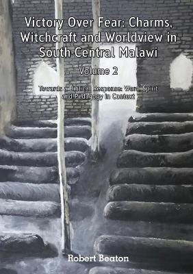 Victory Over Fear: Charms, Witchcraft and Worldview in South-Central Malawi. Vol. 2 - Robert Beaton - cover