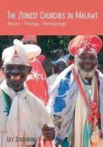 The Zionist Churches in Malawi. History - Theology - Anthropology